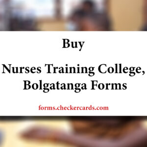 Bolgatanga Nursing Training College Admission Forms
