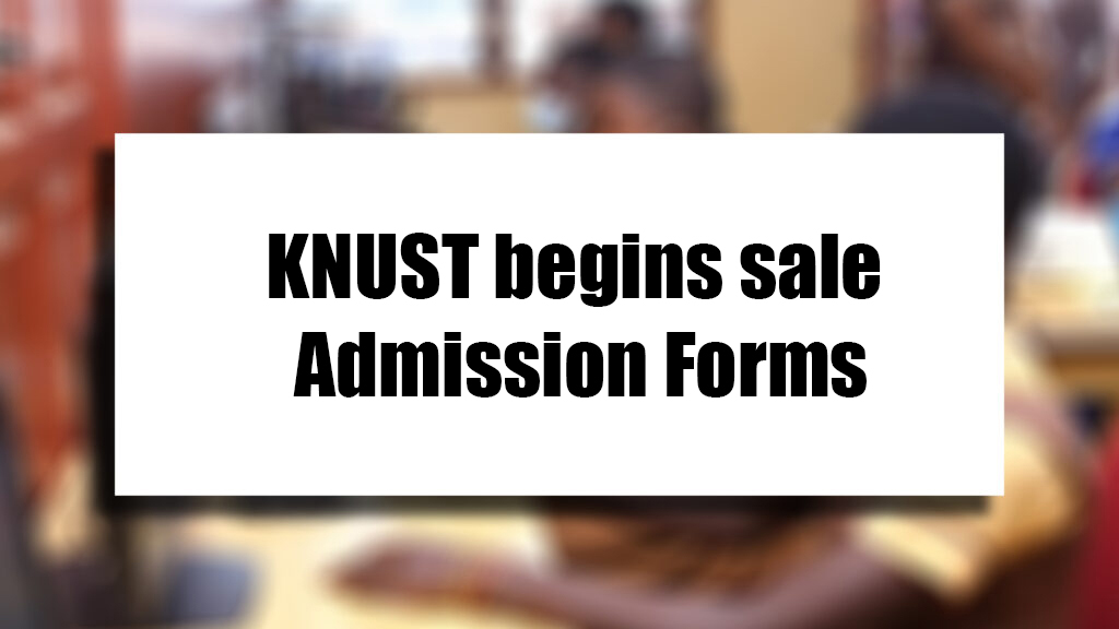 KNUST begins sale Admission Forms for 2024/2025 Academic Year