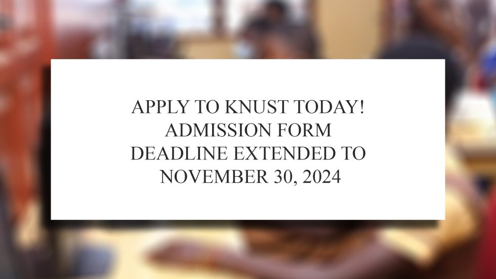 Apply to KNUST Today! Admission Form Deadline Extended to November 30, 2024