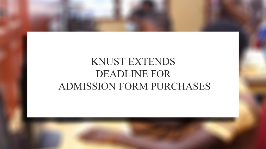 KNUST Extends Deadline for Admission Form Purchases